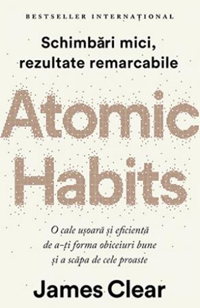 Atomic Habits, James Clear – despre importanța obiceiurilor în viața noastră